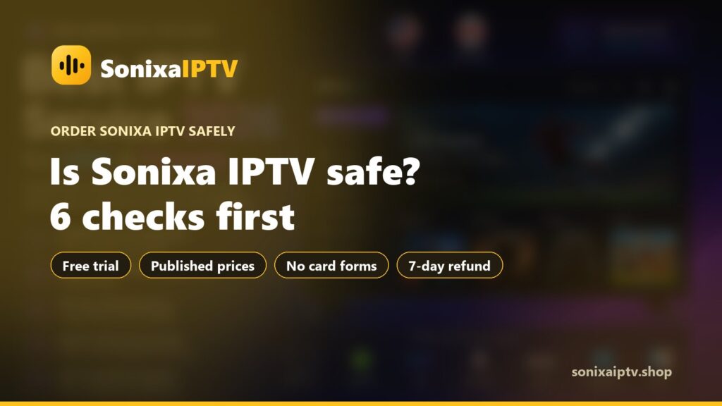 Is Sonixa IPTV Safe to Order? 6 Checks Before You Pay