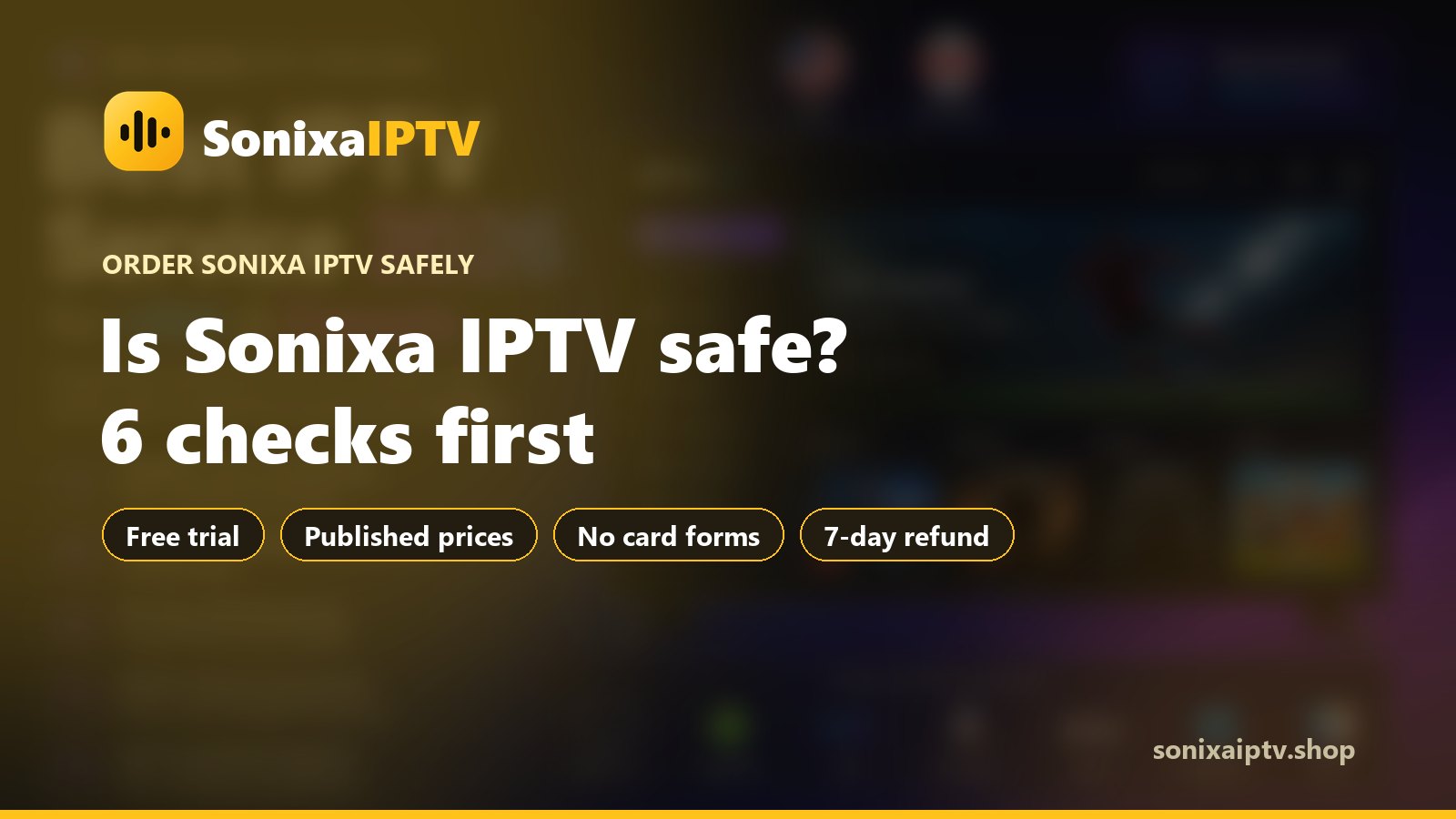 Is Sonixa IPTV safe to order: six checks before paying for an IPTV subscription