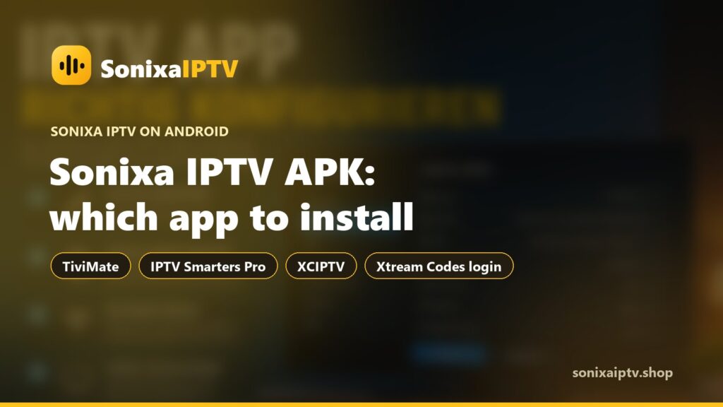 Sonixa IPTV APK for Android: Which App to Install (2026)