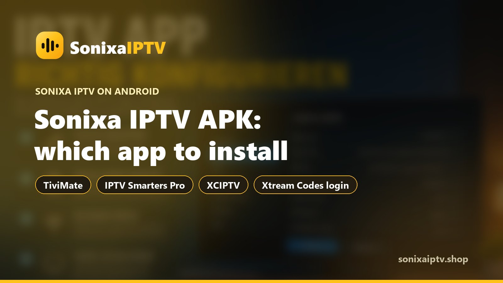 Sonixa IPTV APK for Android: TiviMate, IPTV Smarters Pro and XCIPTV with an Xtream Codes login