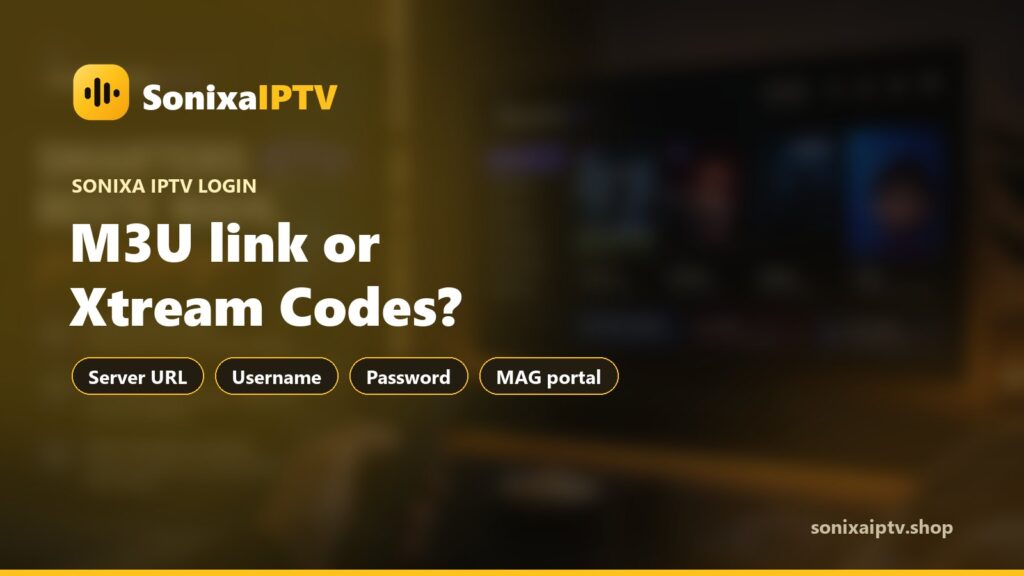 Sonixa IPTV M3U and Xtream Codes Login, Explained