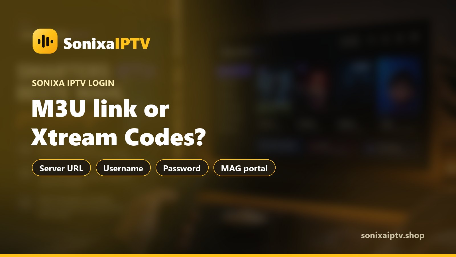 Sonixa IPTV M3U link and Xtream Codes login: server URL, username and password explained
